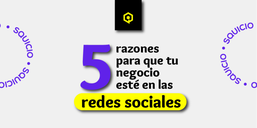 5 razones para que tu negocio esté en las redes sociales.