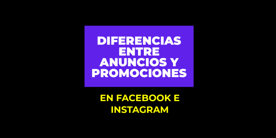 Diferencias entre anuncios y promociones en Facebook e Instagram